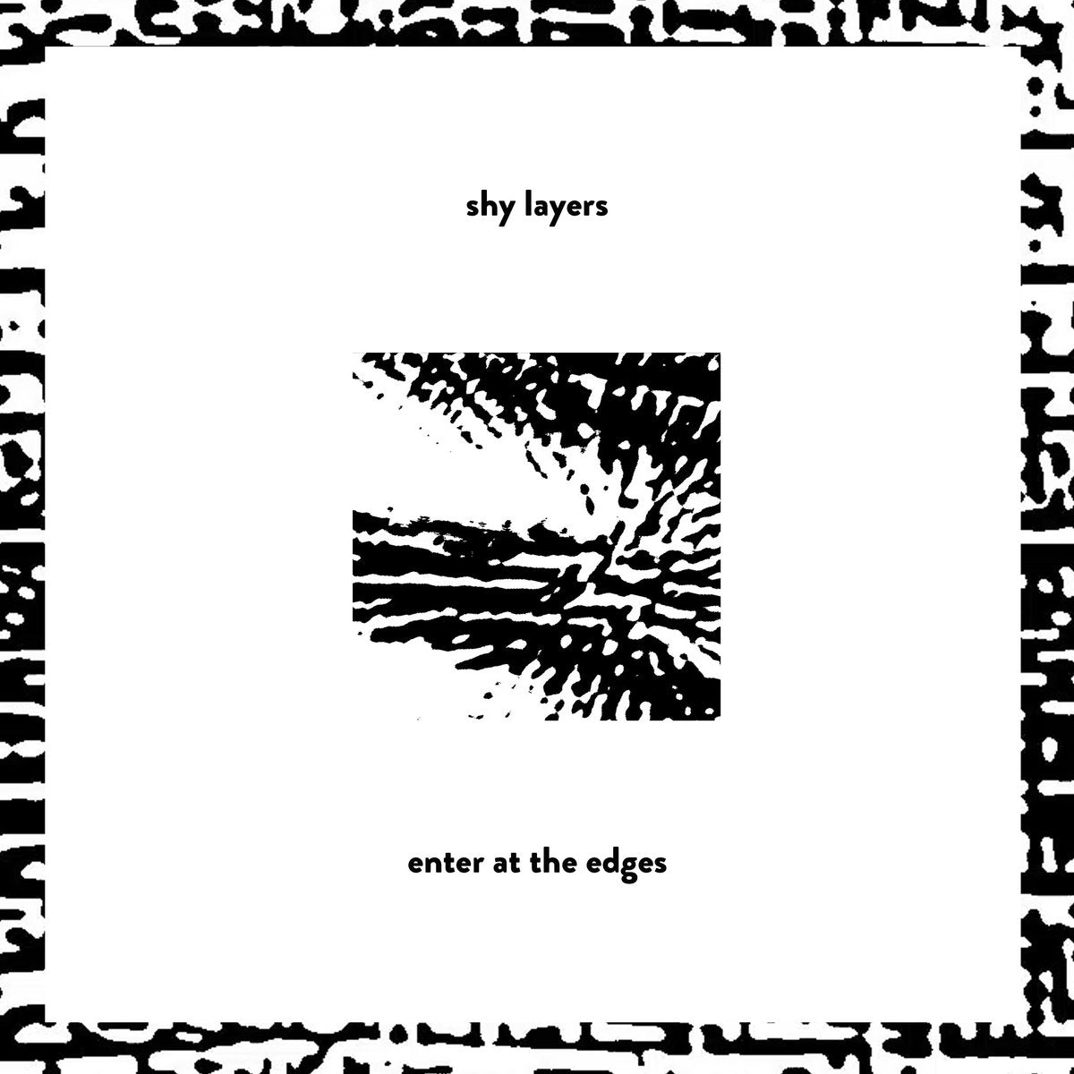 Shy Layers - Enter At The Edges